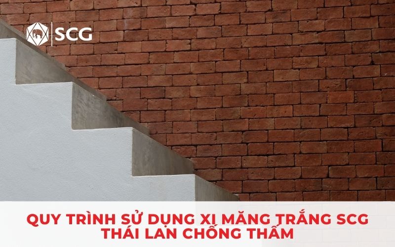 Quy trình sử dụng xi măng trắng SCG Thái Lan chống thấm